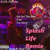 Splash Life(feat. Tru Story) (Remix|Explicit) - Sol-Sol Tha Don&Tru Story