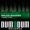 I Want It (Original Mix) - Bruce Banner