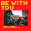 Be With You - Savy Henry