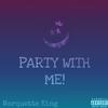 Party With Me (Explicit) - Marquette King