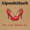 Nur noch Schuhe an (Radio Version) - Alpenkölsch