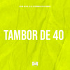 Tambor de 40 (Explicit) - MC GW&DJ Sc&DJ MAIIKY&Dj Pedrinho da ZS&Mc Biel