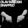 Snapped (Original Mix) - Olav Basoski