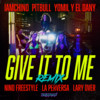 GIVE IT TO ME (Remix) - IAmChino&Yomil y El Dany&Pitbull&Lary Over&La Perversa&Nino Freestyle