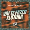 Vai Te Fazer Flutuar (Explicit) - Mc Dezin&MC Guto VGS&DJ Idk