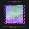 Over You (Ebmarah Remix) - GhostDragon&Arize&Kimmie Devereux&Preston Mah&Ebmarah