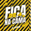 Fica De Quatro Na Cama (Explicit) - Dj Escobar&Mc Mika&Mc Lekão