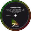 What You Do To Me (Glenn Loopez Remix) - Tainted Souls