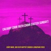 Calvary(Our Faith Choir Easter Sunday) - Jerry Ware&Jonathan Sykes