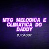 MTG MELODICA E CLIMATICA DO DADDY (Explicit) - DJ Daddy