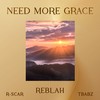 Need More Grace - Reblah&R-Scar&TBABZ