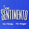 Sem Sentimento (Explicit) - Mc Roger&MC Filhão