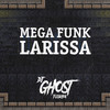 Mega Funk Larissa - DJ Ghost Floripa