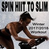 Spin H.I.I.T. To Slim(Winter 2017/2018 Workout) (Continuous DJ Mix) - DJ Mix