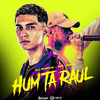 Hum Tá Raul (Explicit) - Dj PHFive&MC Jivas