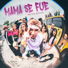 Mama Se Fue (Explicit) - Helian Evans&Jesse de Maria Moncayo Cifuentes&Jesus Alberto Hernandez Bonfante&Laureano Jose Sanchez Querales