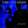 Time You Know - John Palmer