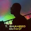 Where Do We Go? - T. Shaheed