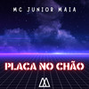 Placa no Chão (Explicit) - Mc Junior Maia&MAK ZERO ONZE