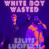 White Boy Wasted (Explicit) - Lucifer II&E2LITE