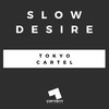 Slow Desire (Original Mix) - Tokyo Cartel