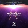 Waiting For You (Original Mix) - Ghazzali&Division&Josefin