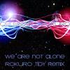 We Are Not Alone (Rokuro Tidy Mix) - Celeste&Rokuro