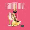 I SHOULD HAVE (Explicit) - KVMO