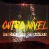 Outro Nível (Explicit) - Cts kamika-z&g33 ch3f3