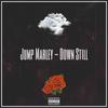 Down Still (Explicit) - Jump Marley