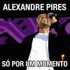 S Por Um Momento - Alexandre Pires