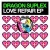 Love Repair - Dragon Suplex