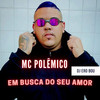 Em busca do seu amor (Explicit) - Mc Polêmico.&Dj Ero Bou