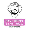 Rave Don't Start Now (Explicit) - DJ Topo&MC RD&MC BN&MC Bruna Alves&MC Dricka