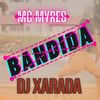 BANDIDA (Explicit) - Dj Xarada Oficial&Dj Nr Sheik&MC Myres