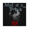 Mad at U (Explicit) - Mantool&T Kick