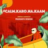 Calm Karo Na Kaam - Prashanth Srinivas