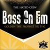 Boss on 'Em (Explicit) - The Hated Crew&Golden The Prophet&Kg Thc