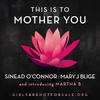 This Is to Mother You - Sinéad O'Connor&Mary J. Blige&Martha B