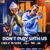 DON'T PLAY WITH US - MC AK&Cruz Waine Jr