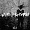 Wake up tomrrow (Explicit) - XzarchiX