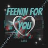 Feenin For You (Explicit) - AARO