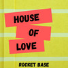 House of Love - Original Radio Mix - Rocket Base