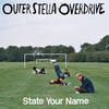 State Your Name - Outer Stella Overdrive