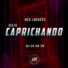 Ela Ta Caprichando (Explicit) - Mc Luchrys&Dj CR da ZO
