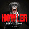 Howler (feat. Fardigo) - DestYs&Fardigo