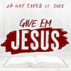 Give Em Jesus - JP got SAVED&5ive