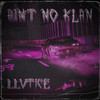 Ain't No Klan - LLVTICE