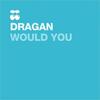 Would You (Daagard & Morane Edit) - Dragan