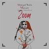 Zoom(feat. Mayan) - Ahmad Solo&MaYaN